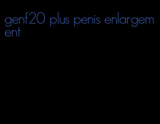 genf20 plus penis enlargement