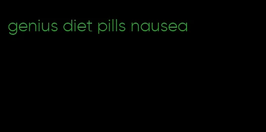 genius diet pills nausea