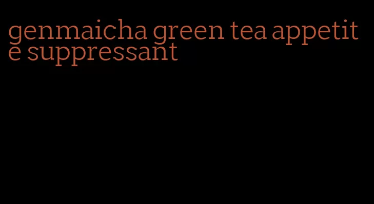 genmaicha green tea appetite suppressant