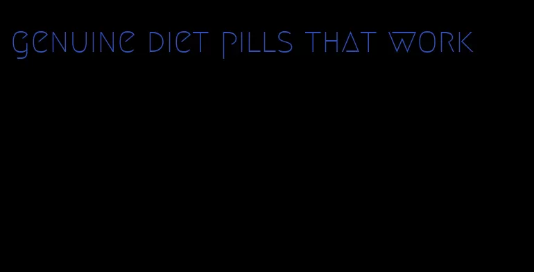 genuine diet pills that work