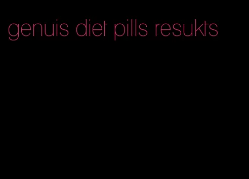 genuis diet pills resukts