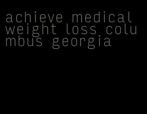 achieve medical weight loss columbus georgia