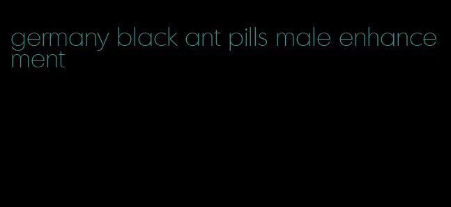 germany black ant pills male enhancement