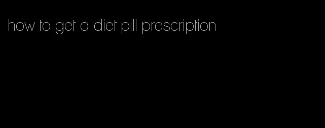 how to get a diet pill prescription