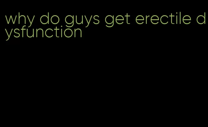 why do guys get erectile dysfunction