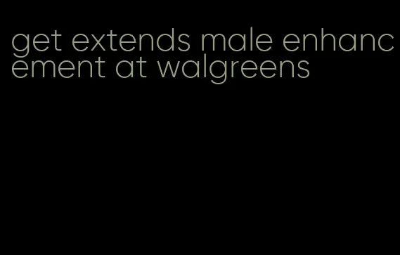 get extends male enhancement at walgreens