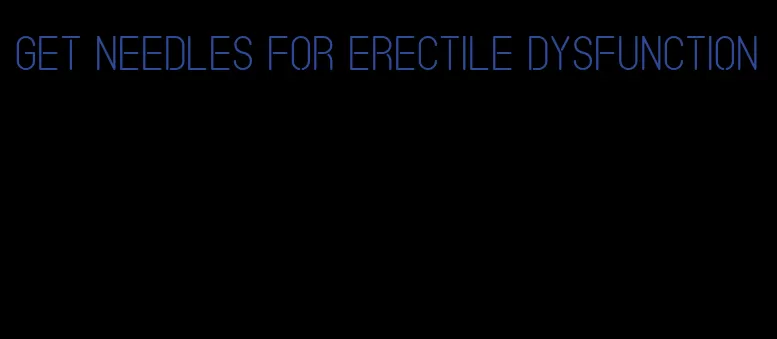 get needles for erectile dysfunction