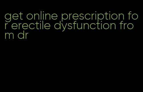 get online prescription for erectile dysfunction from dr