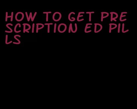 how to get prescription ed pills