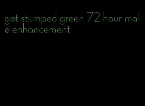 get stumped green 72 hour male enhancement