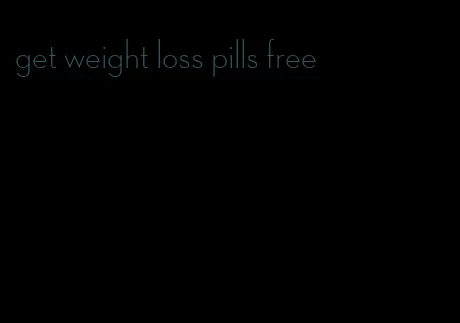 get weight loss pills free