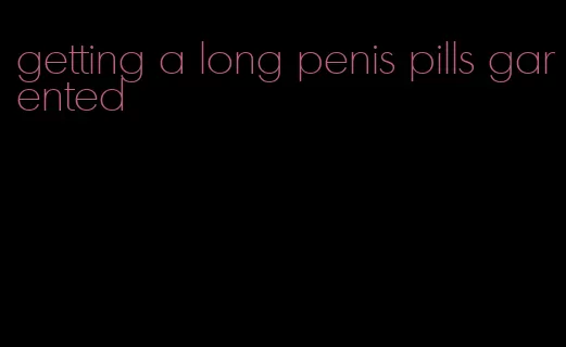 getting a long penis pills garented