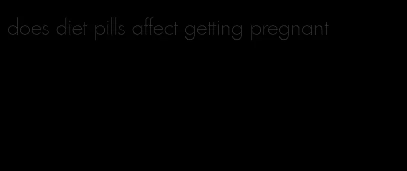 does diet pills affect getting pregnant