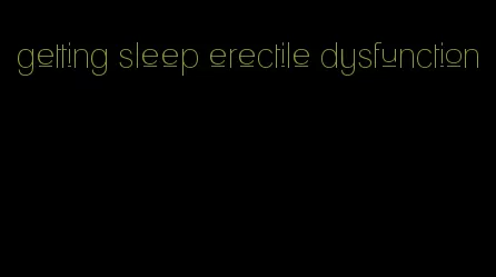 getting sleep erectile dysfunction