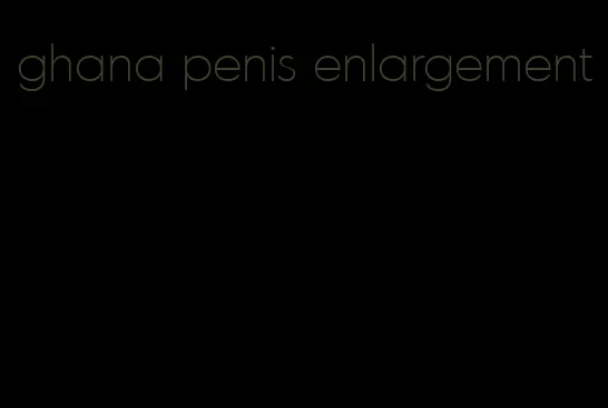 ghana penis enlargement