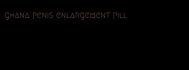 ghana penis enlargement pill