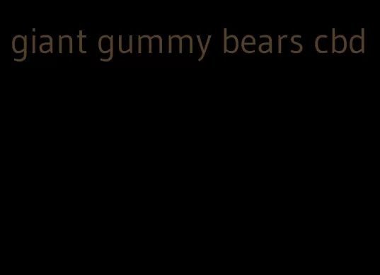 giant gummy bears cbd