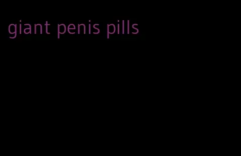 giant penis pills