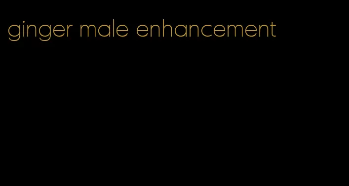 ginger male enhancement