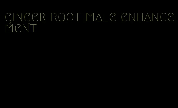 ginger root male enhancement