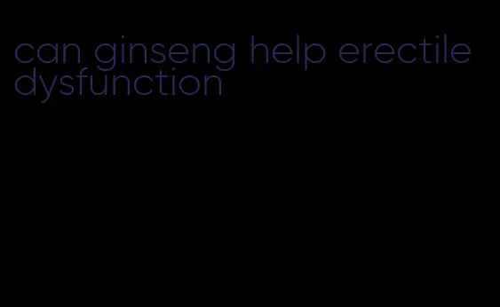 can ginseng help erectile dysfunction