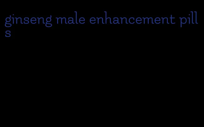 ginseng male enhancement pills