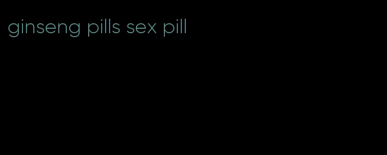 ginseng pills sex pill