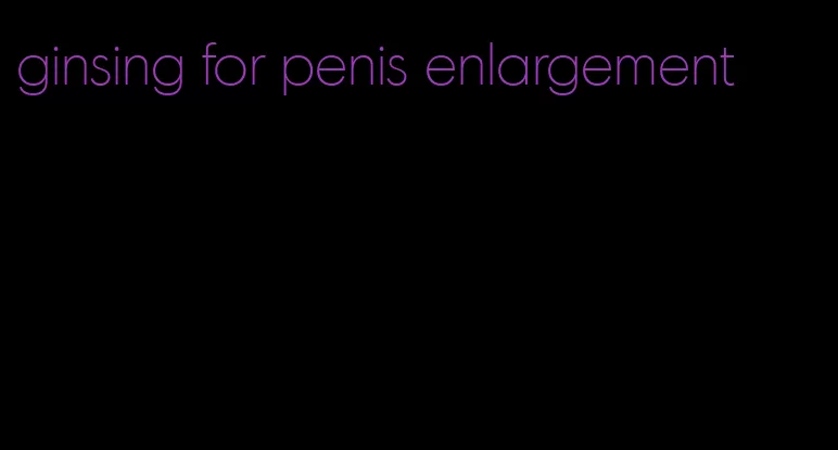 ginsing for penis enlargement