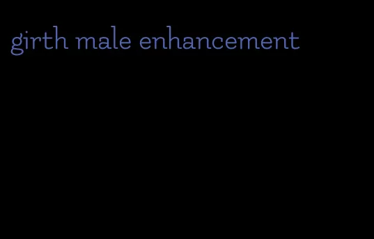 girth male enhancement