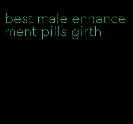 best male enhancement pills girth