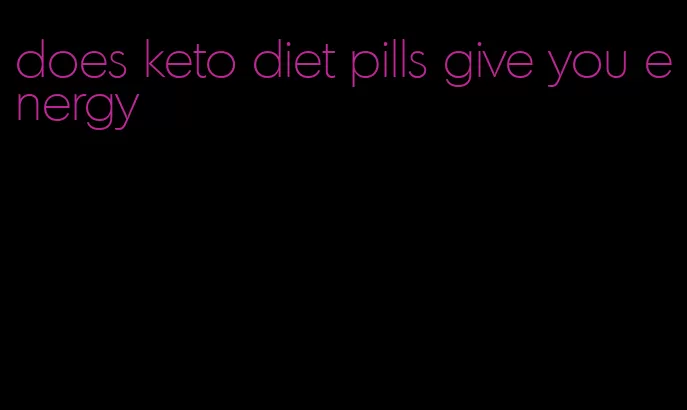 does keto diet pills give you energy