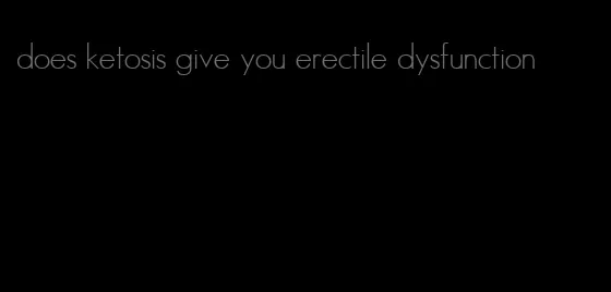 does ketosis give you erectile dysfunction