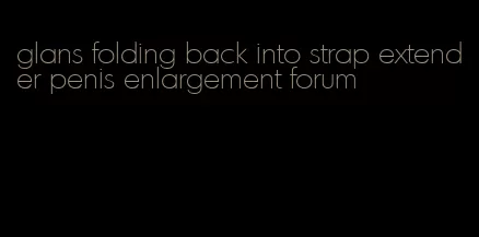 glans folding back into strap extender penis enlargement forum