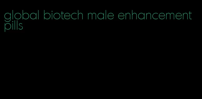 global biotech male enhancement pills