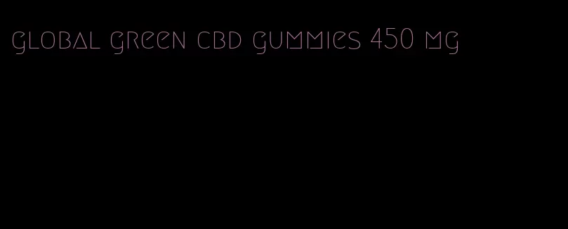 global green cbd gummies 450 mg