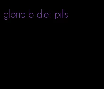 gloria b diet pills