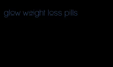 glow weight loss pills