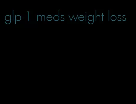 glp-1 meds weight loss