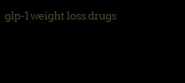 glp-1 weight loss drugs