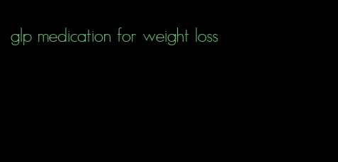 glp medication for weight loss