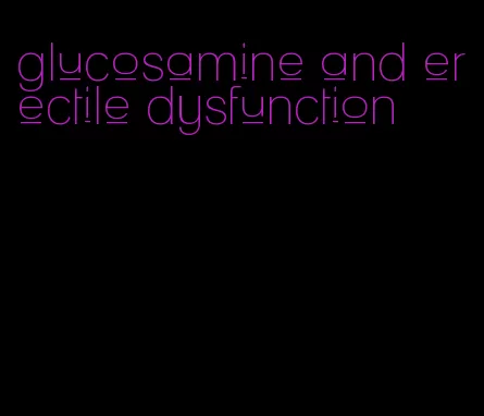 glucosamine and erectile dysfunction