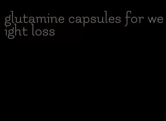 glutamine capsules for weight loss