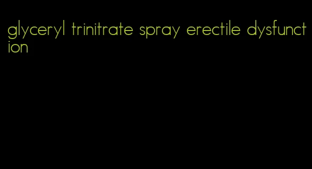 glyceryl trinitrate spray erectile dysfunction