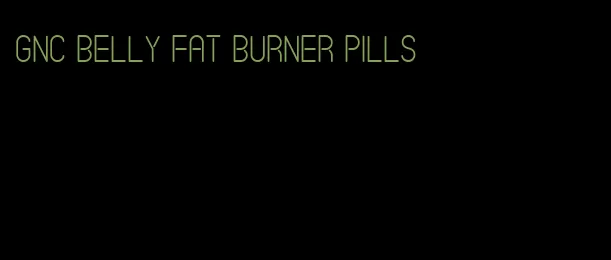 gnc belly fat burner pills