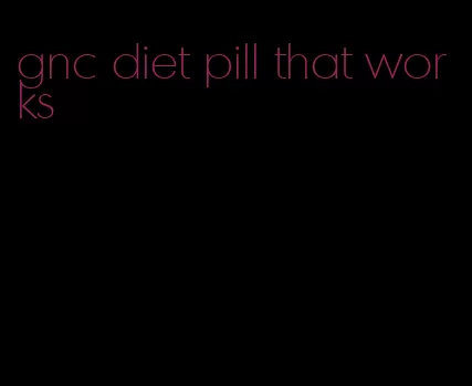 gnc diet pill that works