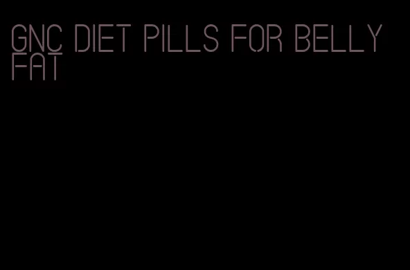 gnc diet pills for belly fat