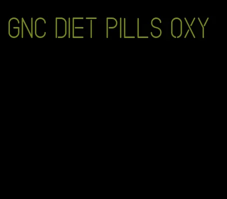 gnc diet pills oxy