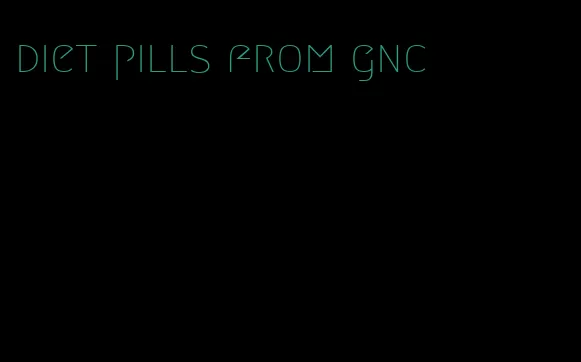 diet pills from gnc