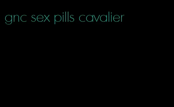 gnc sex pills cavalier