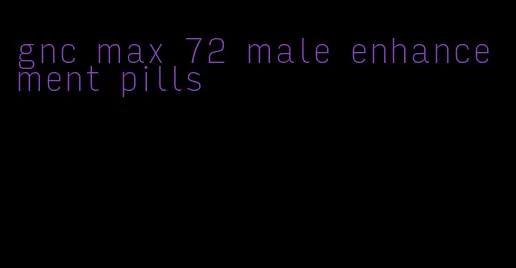 gnc max 72 male enhancement pills